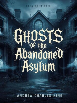 cover image of Ghosts of the Abandoned Asylum